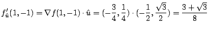 $\displaystyle f_{\hat u}'(1,-1) = \nabla f(1,-1) \cdot {\hat u} = (-\frac{3}{4},\frac{1}{4})\cdot (-\frac{1}{2},\frac{\sqrt{3}}{2}) = \frac{3 + \sqrt{3}}{8}$