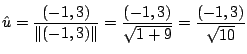 $\displaystyle {\hat u} = \frac{(-1,3)}{\Vert(-1,3)\Vert} = \frac{(-1,3)}{\sqrt{1 + 9}} = \frac{(-1,3)}{\sqrt{10}}$