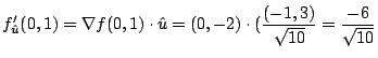 $\displaystyle f_{\hat u}'(0,1) = \nabla f(0,1) \cdot {\hat u} = (0,-2)\cdot(\frac{(-1,3)}{\sqrt{10}} = \frac{-6}{\sqrt{10}}$