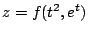 $ \displaystyle{z = f(t^2,e^t)}$