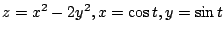 $ \displaystyle{z = x^2 - 2y^2, x = \cos{t}, y = \sin{t}}$