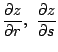 $ \displaystyle{\frac{\partial z}{\partial r},  \frac{\partial z}{\partial s}}$