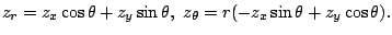 $\displaystyle z_{r} = z_{x}\cos{\theta} + z_{y}\sin{\theta},  z_{\theta} = r(-z_{x}\sin{\theta} + z_{y}\cos{\theta}). $