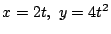 $ x = 2t,  y = 4t^2$