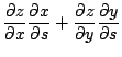 $\displaystyle \frac{\partial z}{\partial x}\frac{\partial x}{\partial s} + \frac{\partial z}{\partial y}\frac{\partial y}{\partial s}$