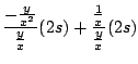 $\displaystyle \frac{-\frac{y}{x^2}}{\frac{y}{x}}(2s) + \frac{\frac{1}{x}}{\frac{y}{x}}(2s)$