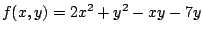 $ \displaystyle{f(x,y) = 2x^2 + y^2 -xy - 7y}$