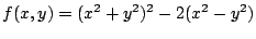 $ \displaystyle{f(x,y) = (x^2 + y^2)^2 - 2(x^2 - y^2)}$