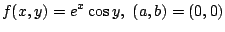 $ \displaystyle{f(x,y) = e^x \cos{y},  (a,b) = (0,0)}$