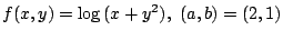 $ \displaystyle{f(x,y) = \log{(x + y^2)},  (a,b) = (2,1)}$