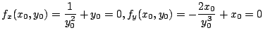 $\displaystyle f_{x}(x_{0},y_{0}) = \frac{1}{y_{0}^2} + y_{0} = 0, f_{y}(x_{0},y_{0}) = -\frac{2x_{0}}{y_{0}^3} + x_{0} = 0$