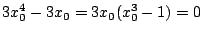 $\displaystyle 3x_{0}^4 - 3x_{0} = 3x_{0}(x_{0}^3 - 1) = 0$