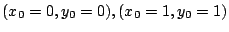 $ (x_{0}=0,y_{0}=0), (x_{0}=1, y_{0} =1)$