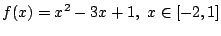 $ \displaystyle{f(x) = x^2 - 3x + 1,  x \in [-2,1]}$