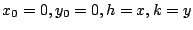 $ x_{0} = 0, y_{0}=0, h = x, k = y$