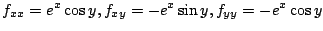 $\displaystyle f_{xx} = e^{x}\cos{y}, f_{xy} = -e^{x}\sin{y}, f_{yy} = -e^{x}\cos{y}$