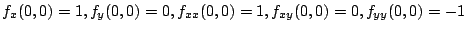 $\displaystyle f_{x}(0,0) = 1, f_{y}(0,0) = 0, f_{xx}(0,0) = 1, f_{xy}(0,0) = 0, f_{yy}(0,0) = -1$