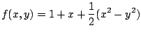 $\displaystyle f(x,y) = 1 + x + \frac{1}{2}(x^2 - y^2)$