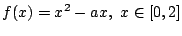 $ \displaystyle{f(x) = x^2 - ax,  x \in [0,2]}$
