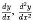 $ \displaystyle{\frac{dy}{dx},  \frac{d^{2}y}{dx^{2}}}$