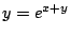 $ \displaystyle{y = e^{x+y}}$