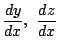 $ \displaystyle{\frac{dy}{dx},  \frac{dz}{dx}}$