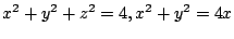 $ \displaystyle{x^2 +y^2 + z^2 = 4, x^2 + y^2 = 4x}$
