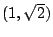 $ (1,\sqrt{2})$