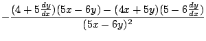 $\displaystyle -\frac{(4 + 5\frac{dy}{dx})(5x - 6y) - (4x + 5y)(5 - 6\frac{dy}{dx})}{(5x - 6y)^2}$