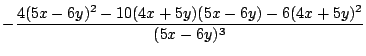 $\displaystyle -\frac{4(5x-6y)^2 - 10(4x+5y)(5x-6y) - 6(4x+5y)^2}{(5x - 6y)^3}$