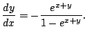 $\displaystyle \frac{dy}{dx} = -\frac{e^{x+y}}{1 - e^{x+y}}.$