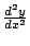 $ \frac{d^2 y}{dx^2}$