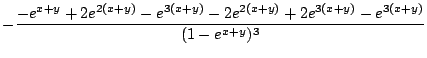 $\displaystyle -\frac{-e^{x+y} + 2e^{2(x+y)} - e^{3(x+y)} - 2e^{2(x+y)} + 2e^{3(x+y)} - e^{3(x+y)}}{(1 - e^{x+y})^3}$