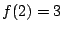 $ f(2) = 3$