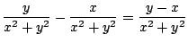 $\displaystyle \frac{y}{x^2 + y^2} - \frac{x}{x^2 + y^2} = \frac{y - x}{x^2 + y^2}$