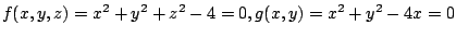 $ f(x,y,z) = x^2 + y^2 + z^2 - 4 = 0, g(x,y) = x^2 + y^2 - 4x = 0$