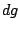 $\displaystyle dg$
