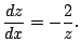 $\displaystyle \frac{dz}{dx} = -\frac{2}{z}.$