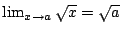$ \lim_{x \rightarrow a}\sqrt{x} = \sqrt{a}$