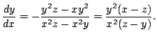 $\displaystyle \frac{dy}{dx} = -\frac{y^2 z - xy^2}{x^2 z - x^2 y} = \frac{y^2 (x-z)}{x^2 (z-y)}.$
