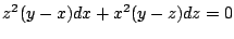 $\displaystyle z^2(y-x)dx + x^2(y-z)dz = 0$