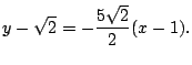 $\displaystyle y - \sqrt{2} = -\frac{5\sqrt{2}}{2}(x-1).$