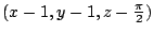$ (x - 1, y - 1, z - \frac{\pi}{2})$