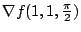 $ \nabla f(1,1,\frac{\pi}{2})$