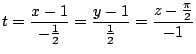 $\displaystyle t = \frac{x-1}{-\frac{1}{2}} = \frac{y-1}{\frac{1}{2}} = \frac{z - \frac{\pi}{2}}{-1} $