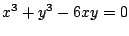 $ \displaystyle{x^3 + y^3 - 6xy = 0}$