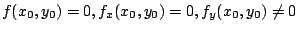 $\displaystyle f(x_{0},y_{0}) = 0, f_{x}(x_{0},y_{0}) = 0, f_{y}(x_{0},y_{0}) \neq 0$