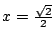 $ x = \frac{\sqrt{2}}{2}$