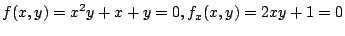$\displaystyle f(x,y) = x^2 y + x + y = 0, f_{x}(x,y) = 2xy + 1 = 0$