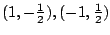 $ (1, -\frac{1}{2}), (-1, \frac{1}{2})$